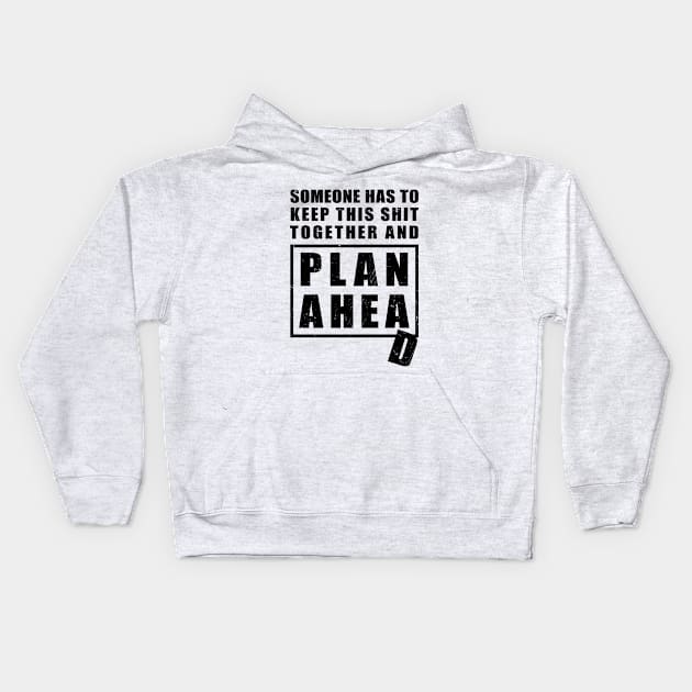 Someone Has to Keep This Shit Together and Plan Ahead Kids Hoodie by NuttyShirt